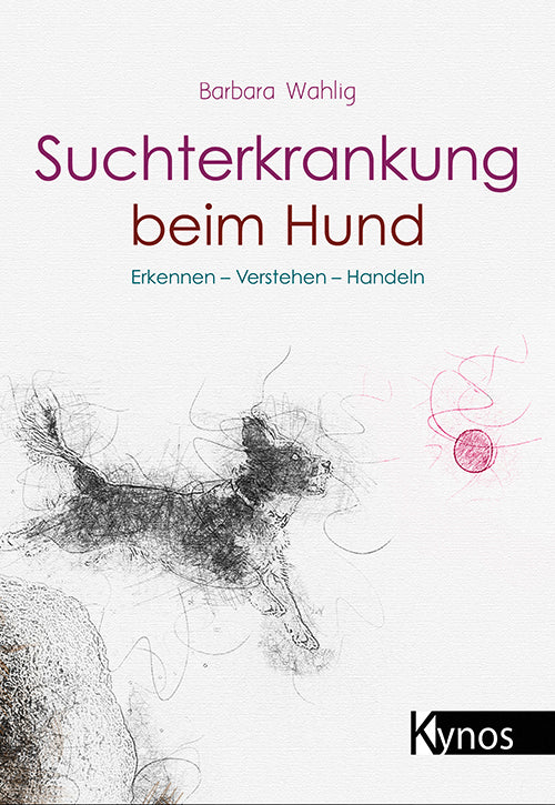 Suchterkrankung beim Hund Erkennen - Verstehen - Handeln