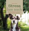 Strress lass nach - Ein Handbuch für entspannte Hunde und ihre Menschen