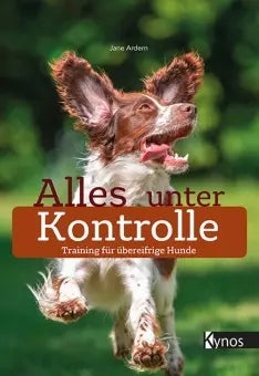 Alles unter Kontrolle - Training für übereifrige Hunde