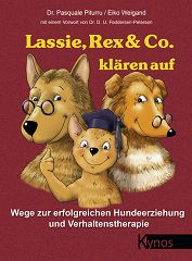 Lassie, Rex & Co. klären auf  -  Wege zur erfolgreichen Hundeerziehung und Verhaltenstherapie